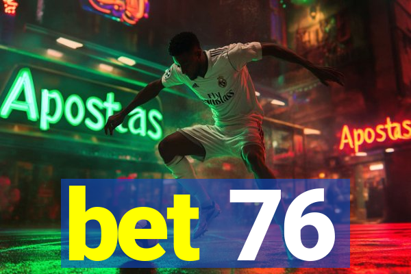 bet 76